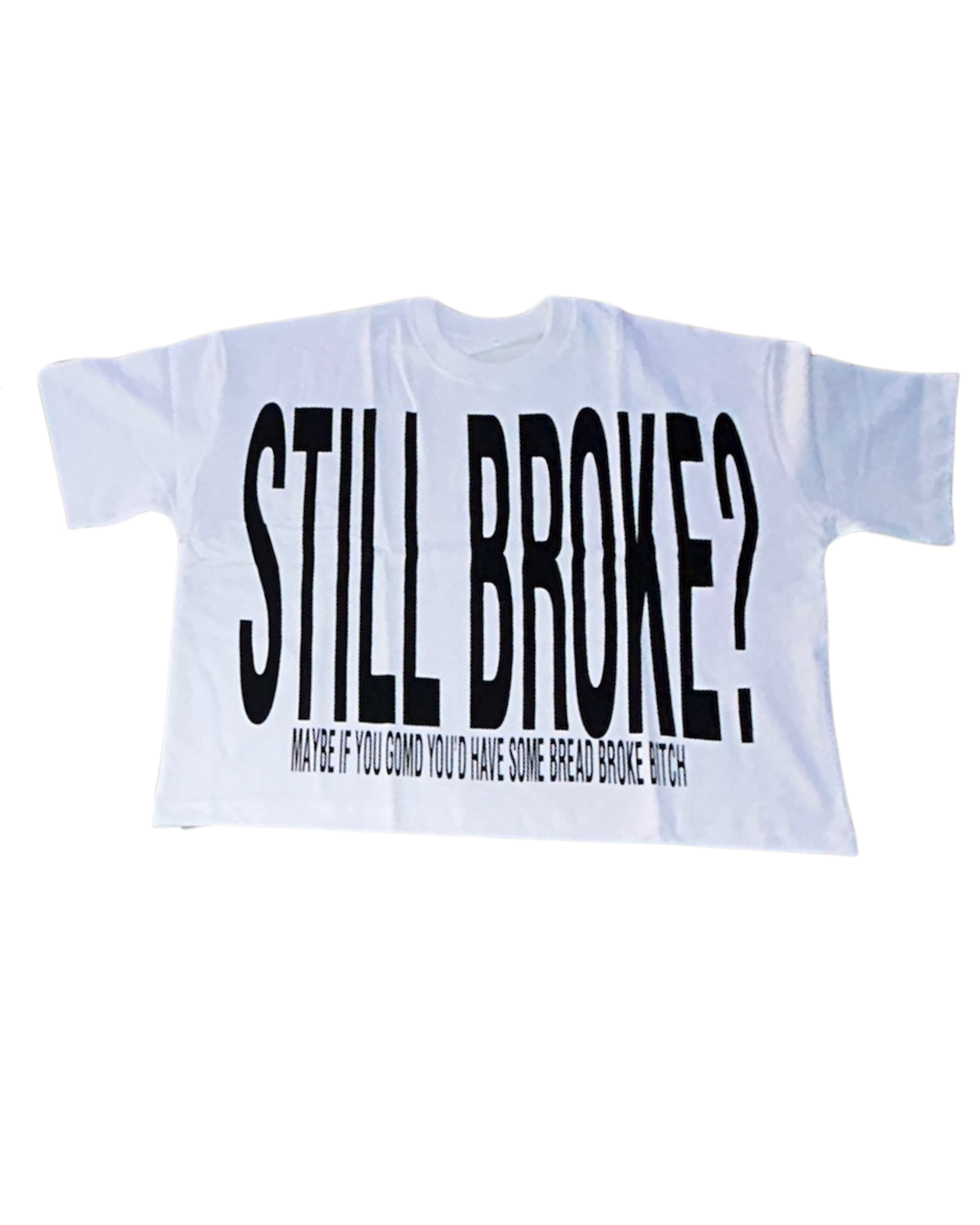 Still Broke? (White)